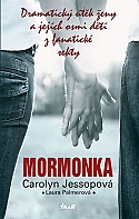 Mormonka - Dramatick� �t�k �eny a jej�ch osmi d�t� z fanatick� sekty (Jessopov� Carolyn, Palmerov� Laura)