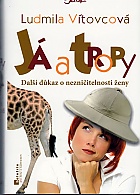 J� a tropy - Dal�� d�kaz o nezni�itelnosti �eny (V�tovcov� Ludmila)