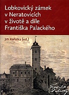 Lobkovický zámek v Neratovicích v životě a díle Františka Palackého (Kořalka Jiří)