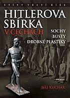 Hitlerova sb�rka v �ech�ch 1 - Sochy, busty, drobn� plastiky (Kucha� Ji��, Ing.)