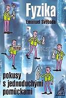 Fyzika - Pokusy s jednoduchými pomůckami (Svoboda Emanuel)