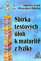 Sbírka testových úloh k maturitě z fyziky (Lepil Oldřich)