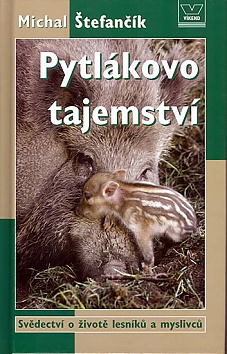 Pytl�kovo tajemstv� - Sv�dectv� o �ivot� lesn�k� a myslivc�