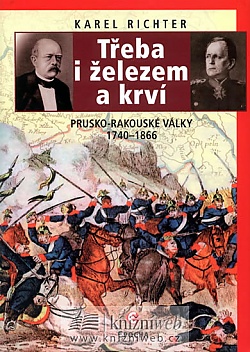 Třeba i železem a krví (Prusko-rakouské války 1740-1866)
