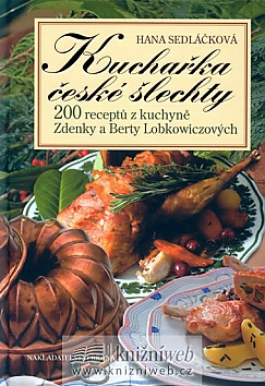 Kuchaka esk lechty - 200 recept z kuchyn Zdenky a Berty Lobkowiczovch