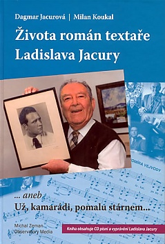 �ivota rom�n texta�e Ladislava Jacury... aneb U�, kamar�di, pomalu st�rnem + CD