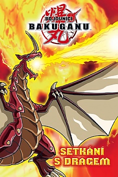 Bakugan � Setk�n� s Dragem