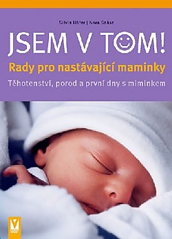 Jsem v tom!  - Rady pro nast�vaj�c� maminky � T�hotenstv�, porod a prvn� dny s miminkem