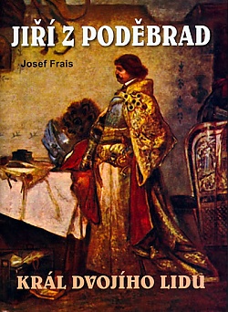 Ji z Podbrad - krl dvojho lidu